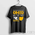 You Can Take This Girl Out Ohio But You Cant Take Ohio Out T-Shirts