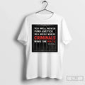 You Will Never Find Justice World Where Criminals Make Rules T-Shirts