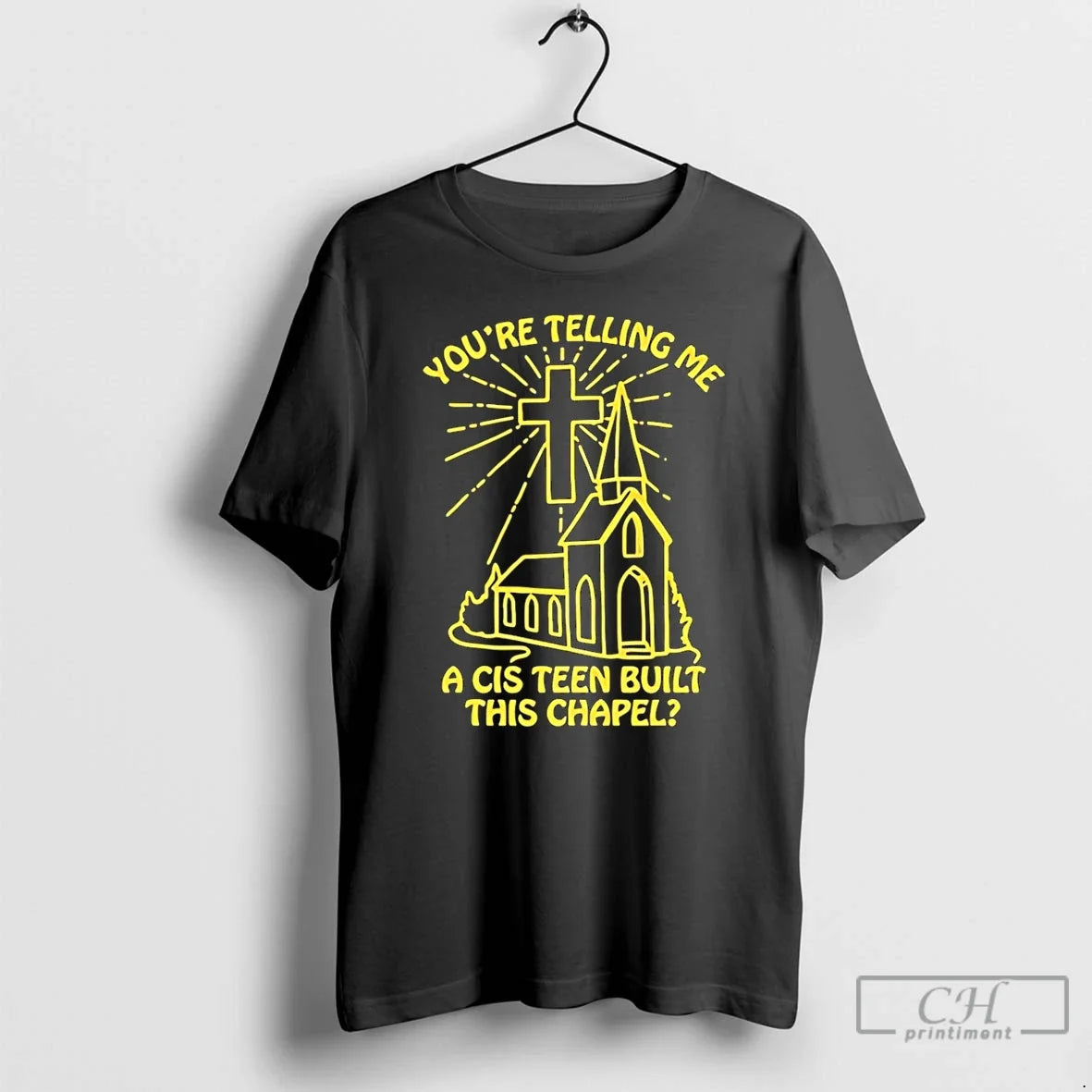 Youre Telling Me Cis Teen Built This Chapel T-Shirts