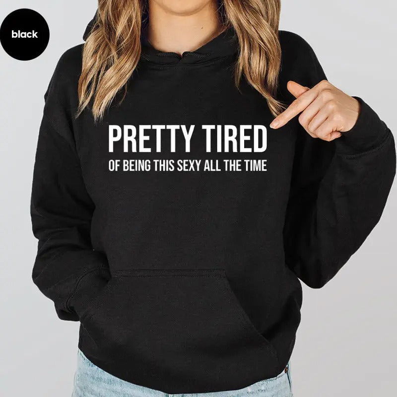 Pretty Tired Being This Sexy All Time Funny Casual Street Fleece Fabric Perfect T-Shirts