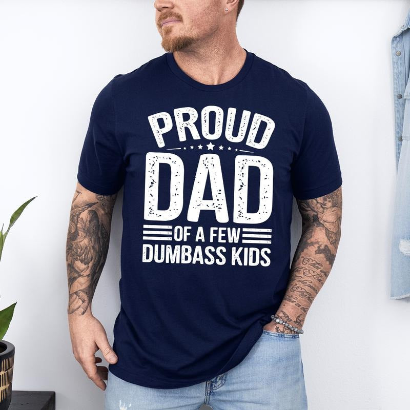 Proud Dad Few Dumbass Shirt Husband Funny Shirt Dad Shirts Father Funny Dad Shirt T-Shirts