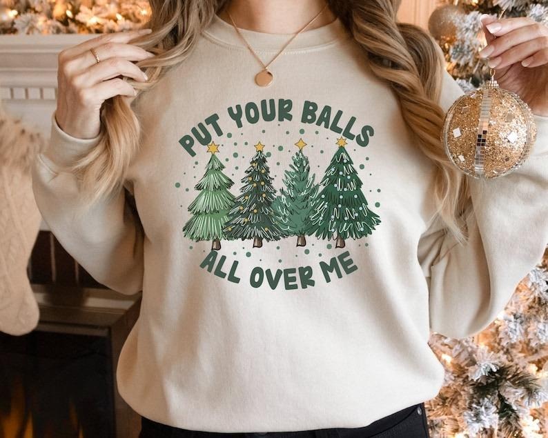 Put Your Balls All Over Me Dirty Humor Inappropriate Xmas Ugly T-Shirts