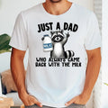 Racoon Just Dad Who Always Came Back Milk Shirt Shirt Dad T-Shirts