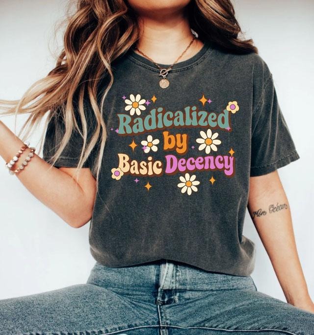 Radicalized Basic Decency Shirt Social Justice Activist Liberal Feminist Redicalized Wildflower Shirt T-Shirts