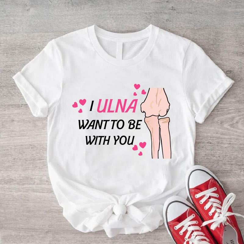 Radiologist Orthopedic Shirt I Ulna Want Be You Radiologist Radiology Tech Crew Ortho Nurse Shirt X Ray Tech T-Shirts