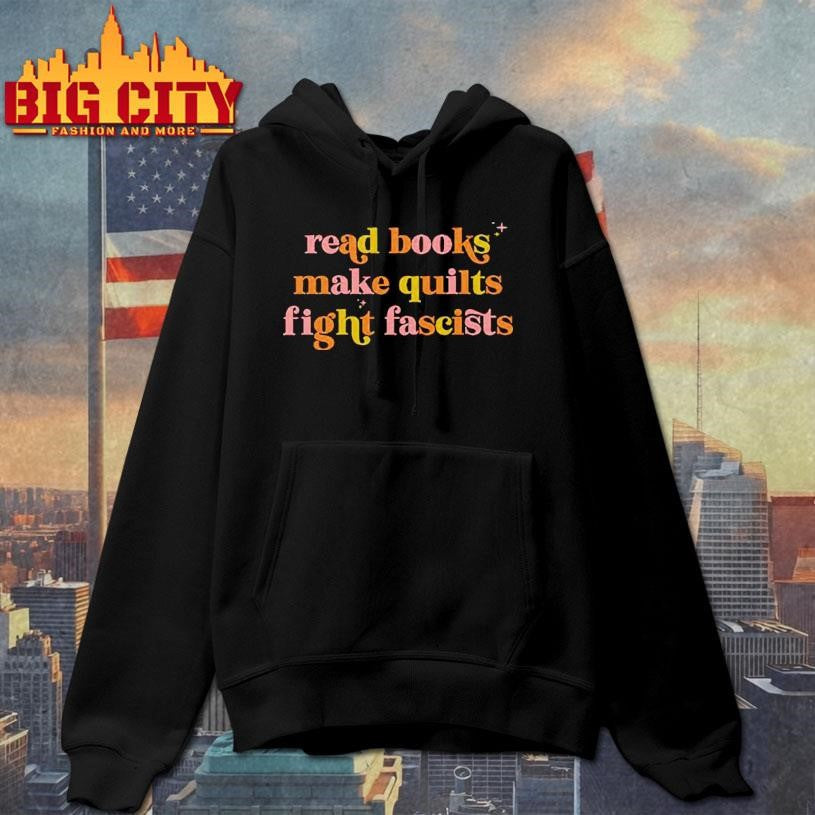 Read Books Make Quilts Fight Fascists Shirt