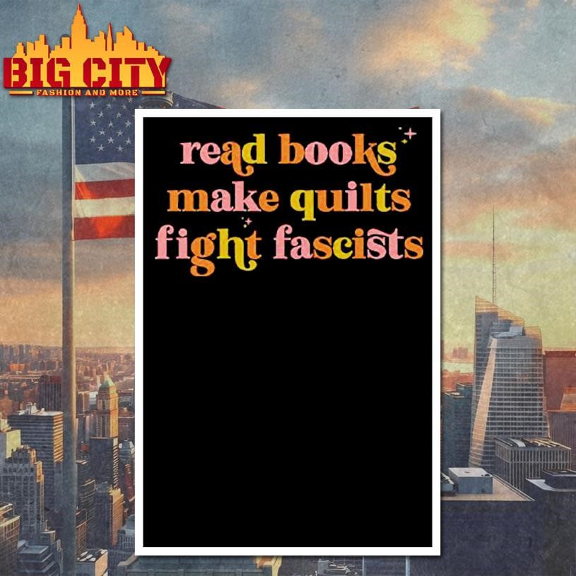 Read Books Make Quilts Fight Fascists Shirt