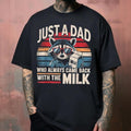 Relaxed Fit Shirt Just Dad Who Always Came Back Milk Funny Dad Streetwear Black T-Shirts