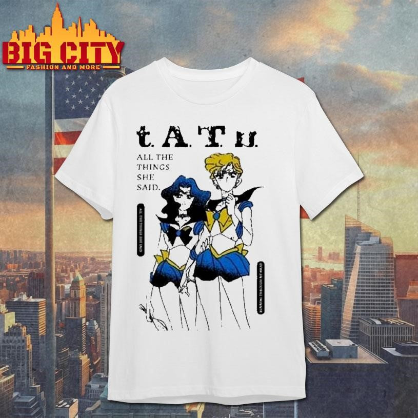 Sailor Moon Tatu All The Things She Said Shirts