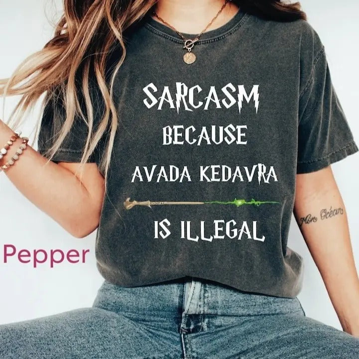 Sarcasm Because Avada Kedavra Is Illegal Shirt Wizard Shirt Magic Wand Shirt Trending Shirt Wizard School Shirt Magic Wand Shirt Shirt T-Shirts