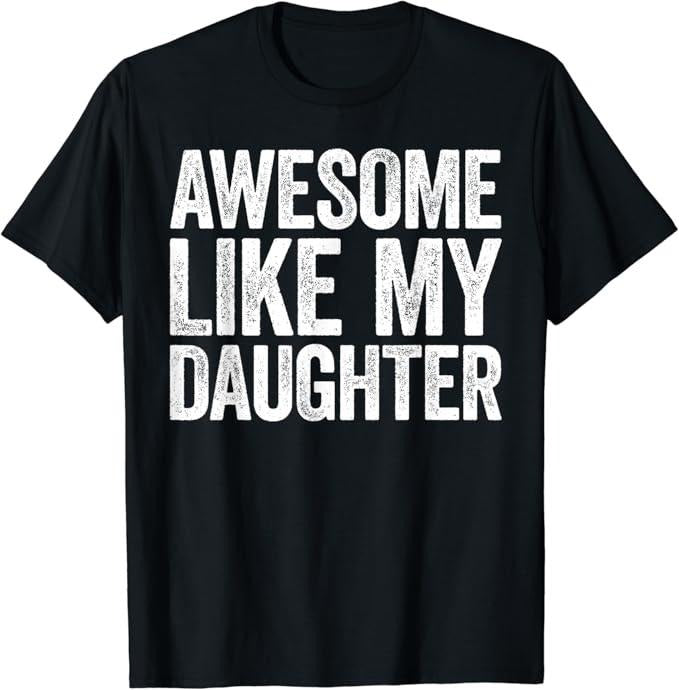 Sarcastic Humor Shirts Awesome Like My Daughter Funny Menswear Top Casual Classic T-Shirts