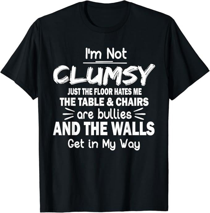 Sarcastic Humor Shirts I'M Not Clumsy Funny Sayings Sarcastic Menswear Top Casual Classic T-Shirts