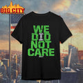 Seattle Football We Did Not Care World Champs Shirt