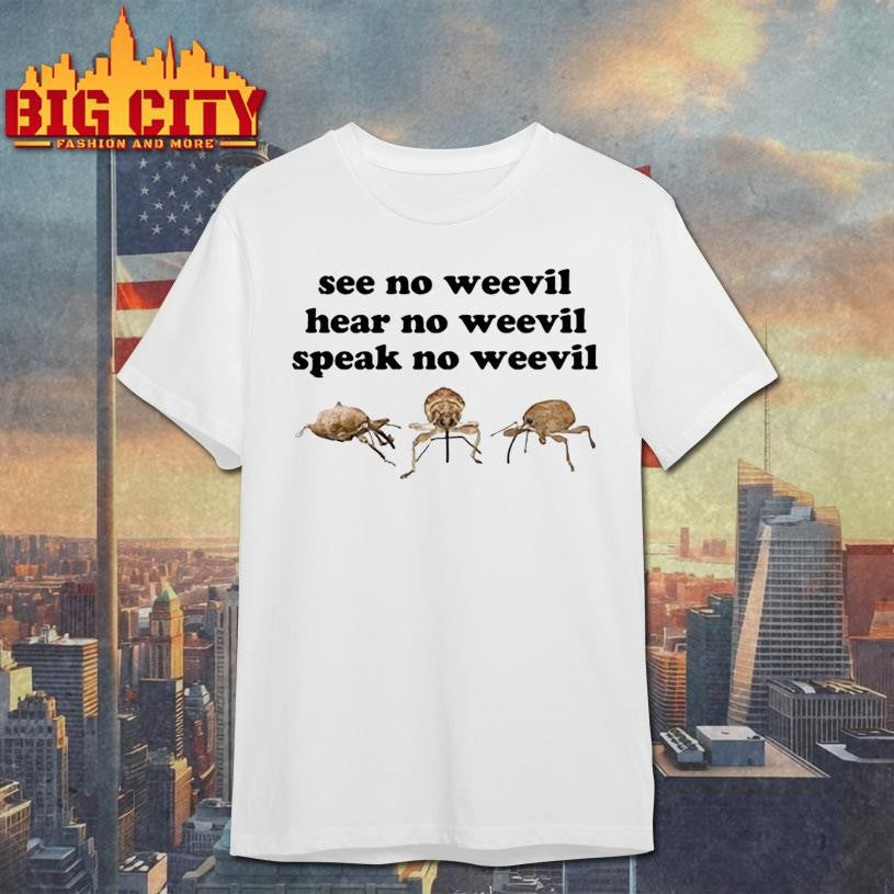 See No Weevil Hear No Weevil Speak No Weevil Shirt