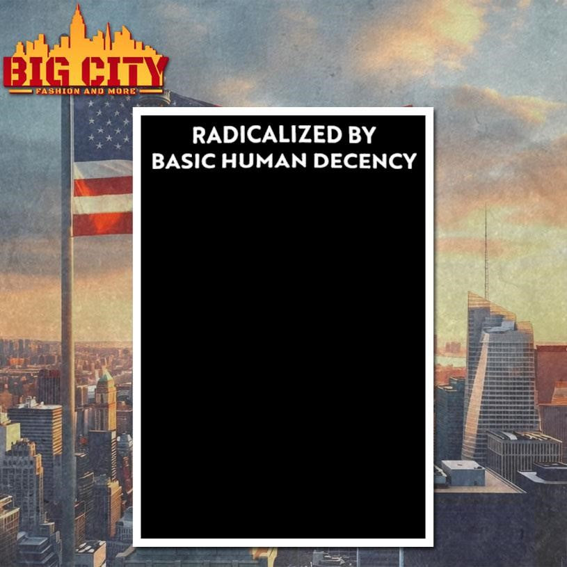Sharon McMahon Radicalized by Basic Human Decency Shirt