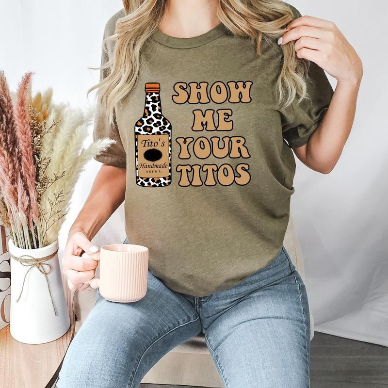 Show Me Your Titos Vodka Shirt Summer Shirt Party Vodka Shirt Casual Drinking Beverage Shirt Drinker T-Shirts