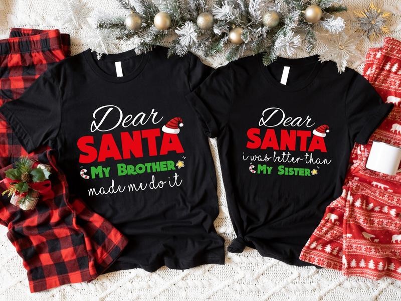 Sibling Shirt Dear Santa My Brother Made Me Do Dear Santa I Was Better Than My Sister Matching Bro Sis Funny Sibling T-Shirts