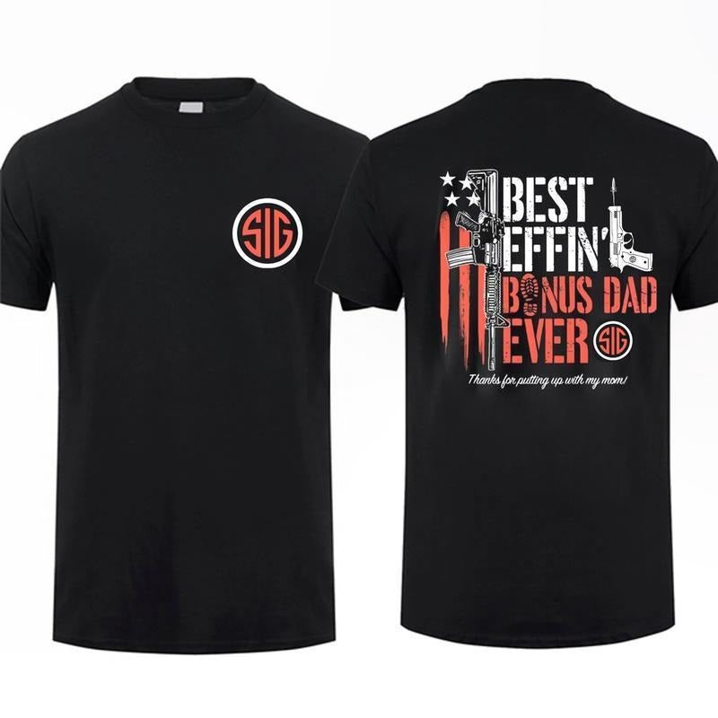 Sig Sauer Best Effin' Bonus Dad Ever 2 Sided Tactical Gear Gun Lover Nature Hunting Enthusiast Dad T-Shirts