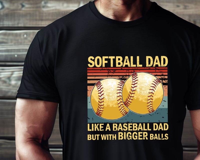 Softball Dad Like Baseball Dad But Bigger Balls Shirt Softball Dad Baseball Dad Shirt Dad Game Day Shirtdad T-Shirts