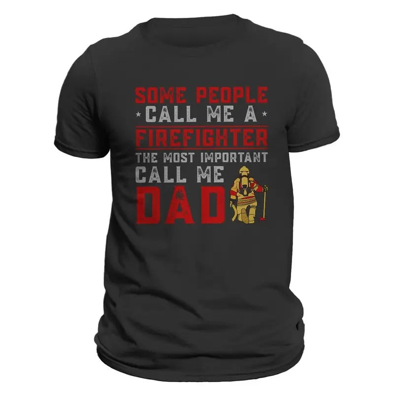 Some People Call Me Firefighter Most Important Call Me DAD Casual Classic T-Shirts