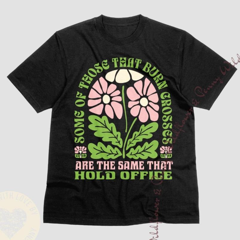 Some Those That Burn Crosses Are Same That Hold Shirt Retro Floral Feminist Liberal Shirt Political T-Shirts