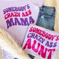 Somebody'S Crazy Ass T-Shirts