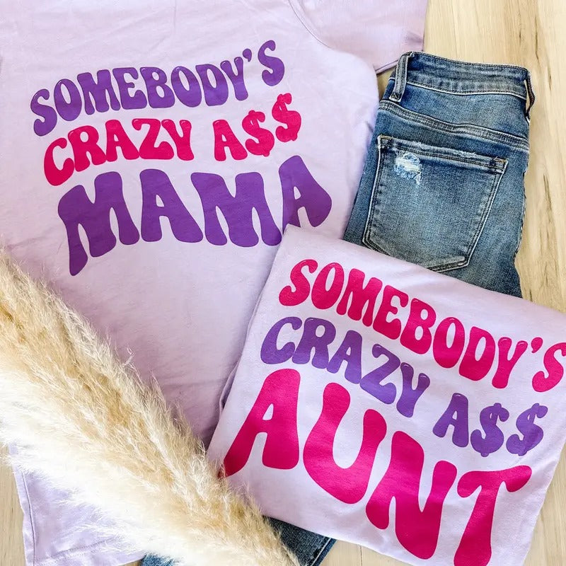 Somebody'S Crazy Ass T-Shirts