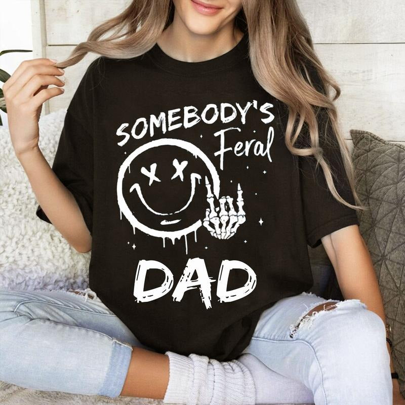 Somebody'S Feral Dad Funny Shirt Dad Breathable Casual Comfort Comfortable Top T-Shirts