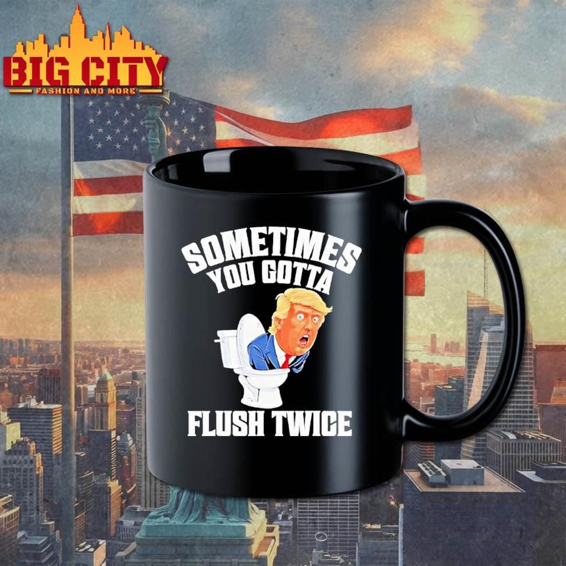 Sometimes You Gotta Flush Twice Funny Anti Trump Meme Parody Shirt