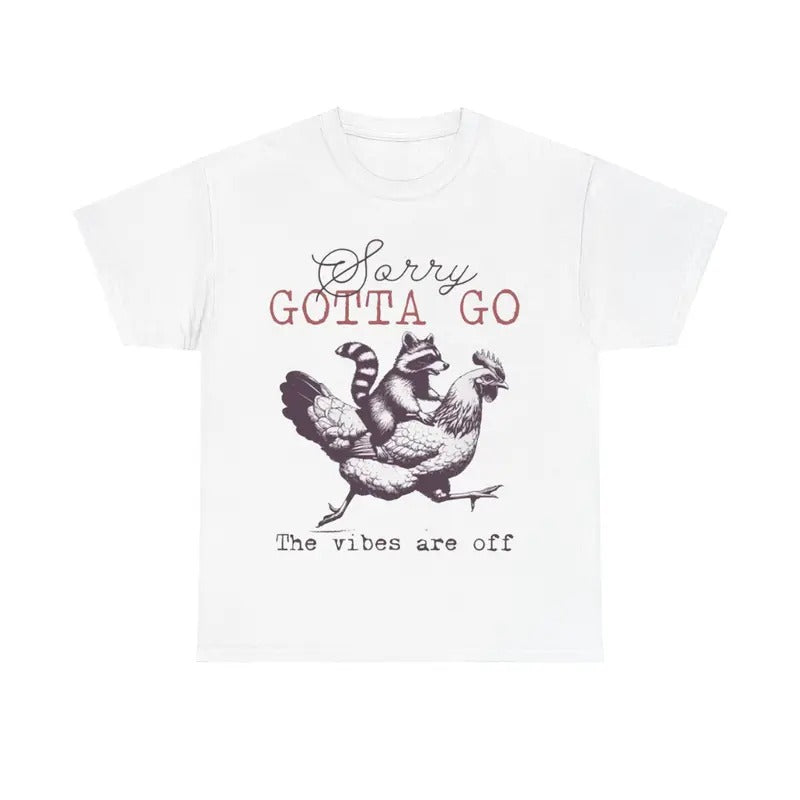 Sorry Gotta Go Are Off Funny Animals Shirt Raccoon Chicken T-Shirts