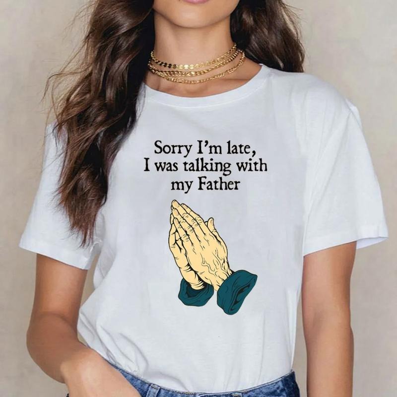 Sorry I Am Late I Was Talking My Father Christian Casual Crew Neck Short Sleeve Tops Perfect T-Shirts