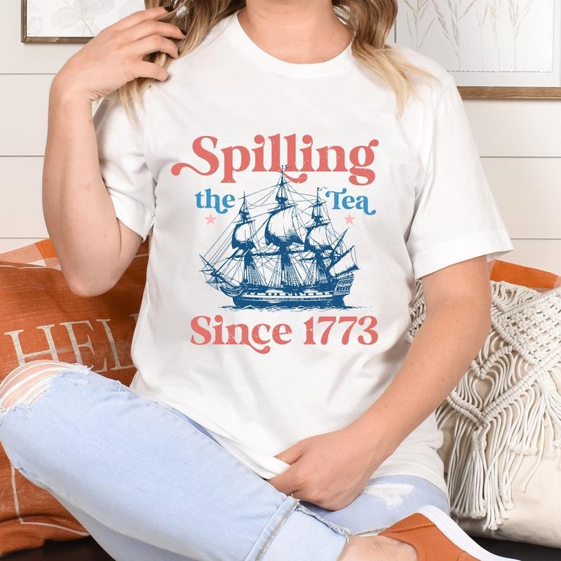Spillin Tea Since 1773 Spilling Tea Usa Patriotic 4th July Party Usa Celebration Shirt T-Shirts