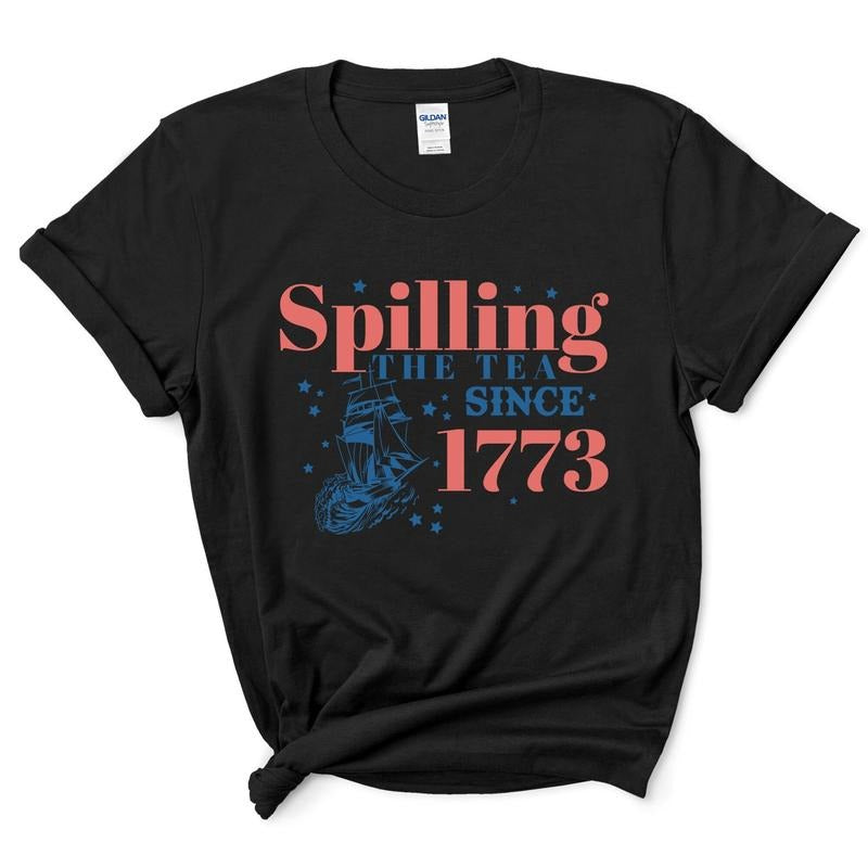 Spilling Tea Since 1773 Patriotic Usa Spilling Tea 4th July Shirt Usa Celebration Shirt Independence Day Outfitstyle{N002}2 T-Shirts