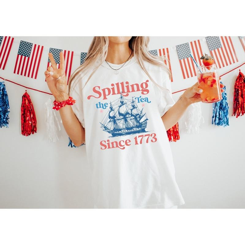 Spilling Tea Since 1773 Shirt 4th July Shirt Patriotic Shirt Usa Shirt Boston Tea Party Fourth July Shirt American Shirt T-Shirts