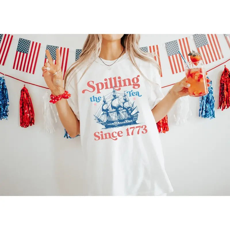 Spilling Tea Since 1773 Shirt 4th July Shirt Patriotic Shirt Usa Shirt Boston Tea Party Fourth July Shirt American Shirt T-Shirts
