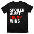 Spoiler Alert Trump Wins Donald Trump President Race T-Shirts
