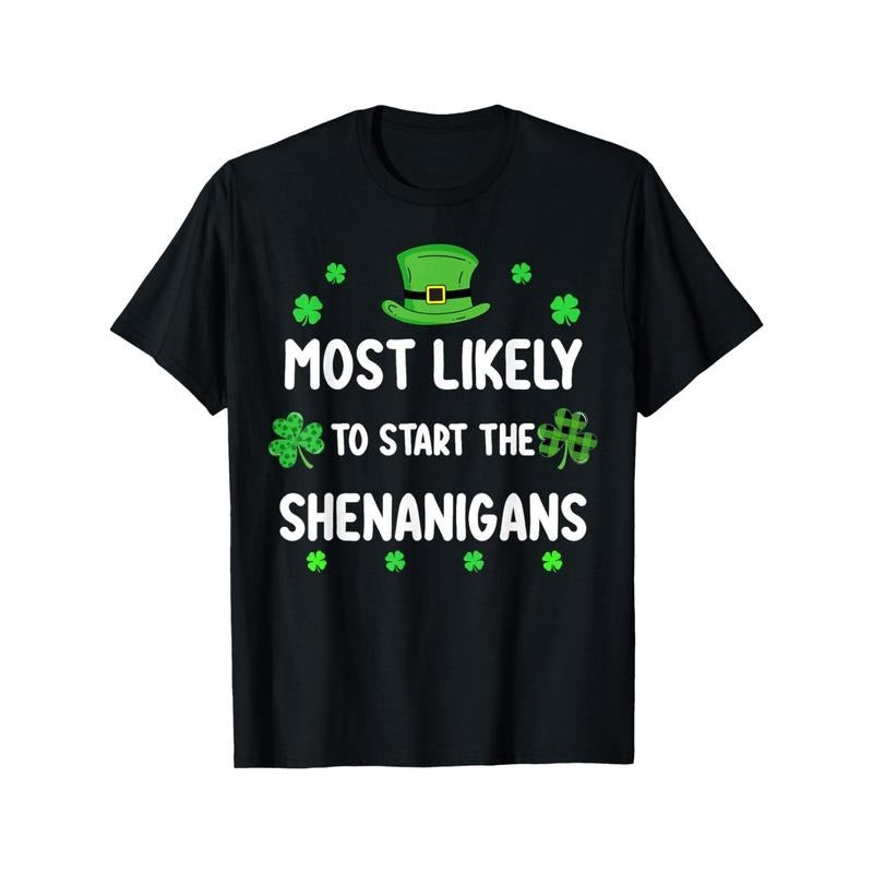St Patricks Day Shamrock Most Likely Start Shenanigan Made USA T-Shirts
