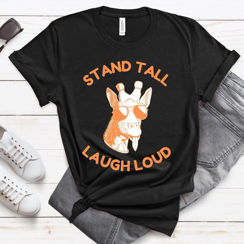 Stand Tall Laugh Loud Funny Giraffe T-Shirts