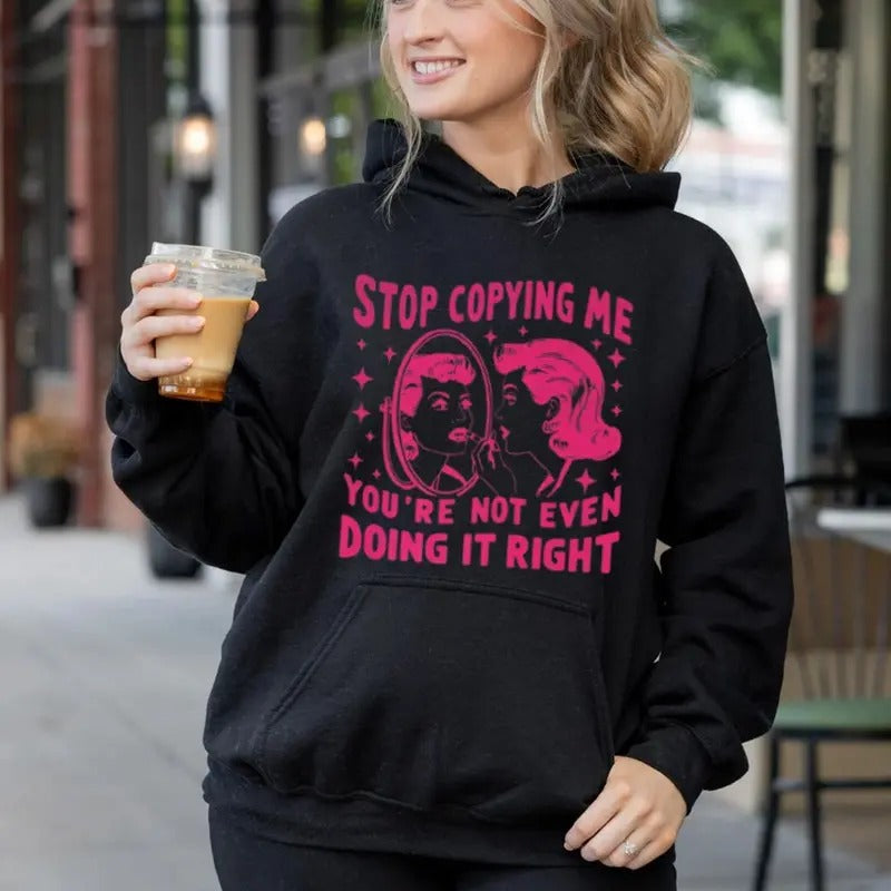 Stop Copying Me You'Re Not Even Doing Right Funny Casual Street Fleece Fabric Perfect T-Shirts