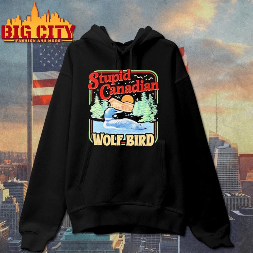 Stupid Canadian Wolf Bird Humor Quote shirt