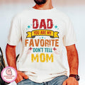 Dad You Are My Favorite Shirt Dad Shirt Don'T Tell Mom Fatherhood Father Father Shirt Funny Dad Best Dad Ever T-Shirts