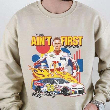 Talladega Nights Ballad Ricky Bobby Shirt If You Ain'T First You'Re Last Racing T-Shirts