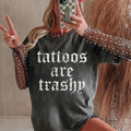 Tattoos Are Trashy Shirt ~ Relaxed Fit Printed USA Womenswear Casual Comfort Cotton Top Athletic Boho Chic Summer Everyday T-Shirts