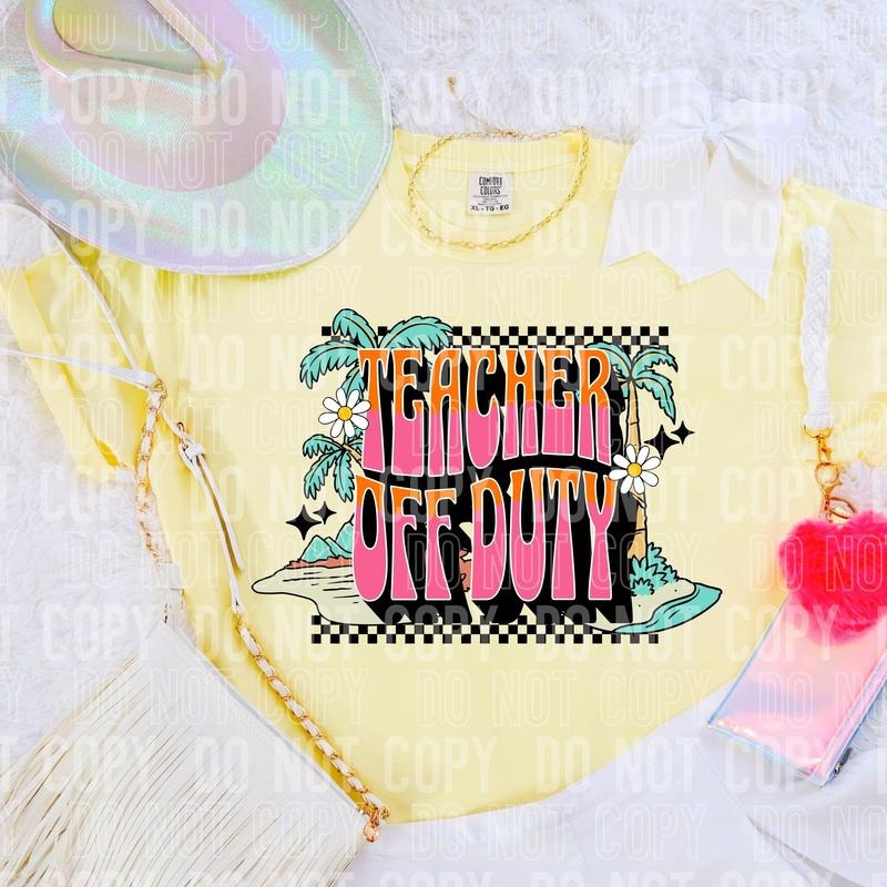 Teacher Off Duty DTF Transfers THIS IS NOT SHIRT T-Shirts
