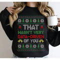 That Wasn'T Very Data Driven You Ugly Funny Behavior Analyst Ugly Pattern Xmas Data Engineer T-Shirts
