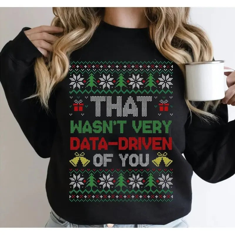 That Wasn'T Very Data Driven You Ugly Funny Behavior Analyst Ugly Pattern Xmas Data Engineer T-Shirts