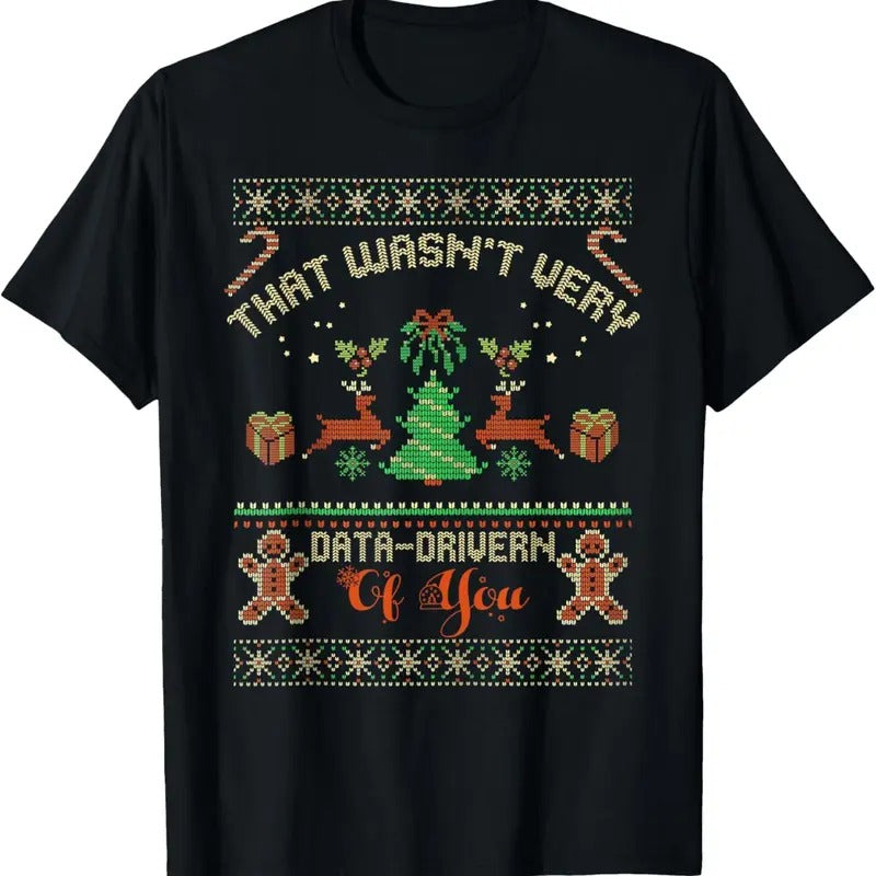 That Wasn'T Very Data Driven You Ugly T-Shirts