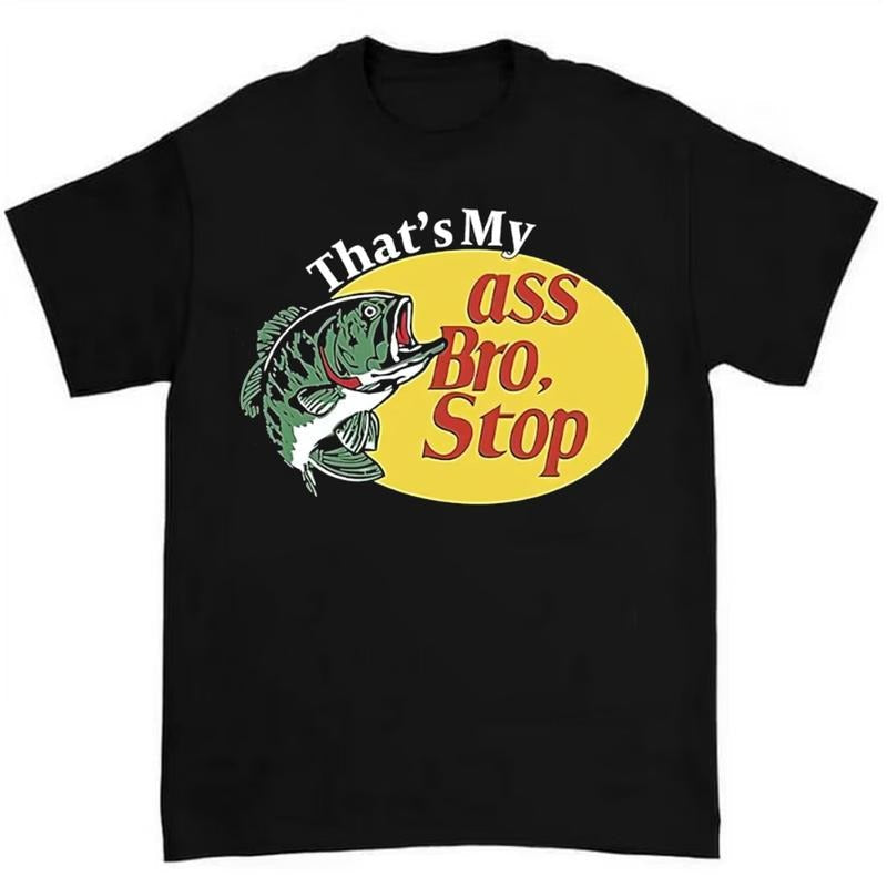 That'S My Asss Bro Stop Fish Shirt Funny Fishing Enthusiasts T-Shirts