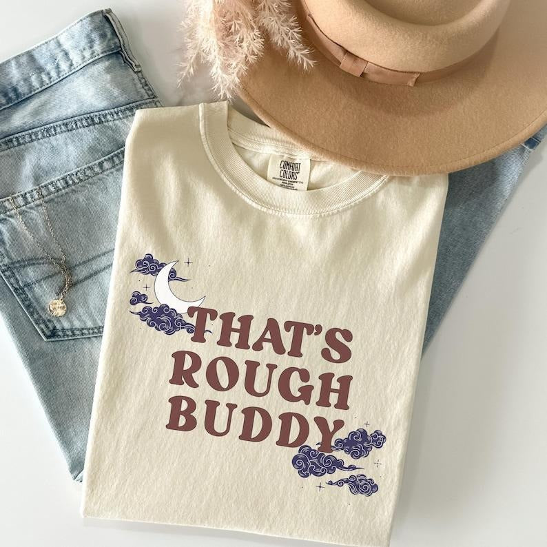 Thats Rough Buddy Bookish Shirt ATLA Fandom Funny Iconic Quote Cartoon Show Subtle Anime Her T-Shirts