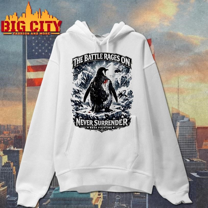 The Battle Rages On Never Surrender Keep Fighting Warrior Penguin Protest Shirt